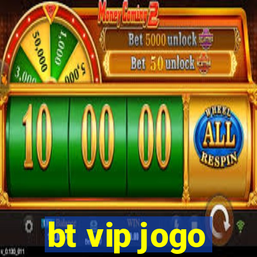 bt vip jogo